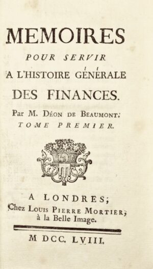 ÉON (Charles de Beaumont d'). Mémoires pour servir a l'Histoire générale des Finances. Par M. Déon de Beaumont.