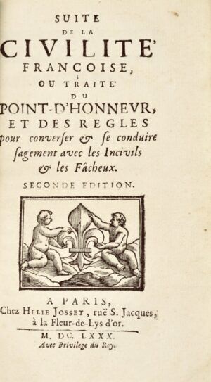COURTIN (Antoine de). Suite de la civilité françoise, ou Traité du point-d'honneur et des règles pour converser et se conduire sagement avec les incivils et les fâcheux. Seconde édition.