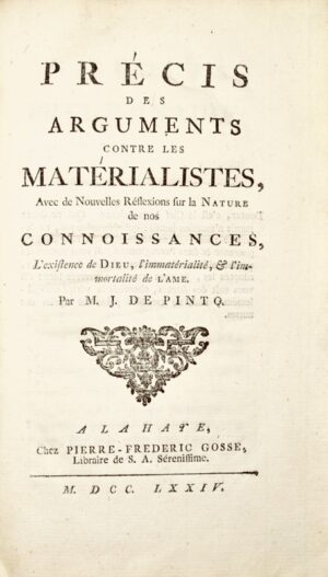 PINTO (Isaac de). Précis des arguments contre les Matérialistes, avec de nouvelles réflexions sur la nature de nos connaissances, l'existence de Dieu, l'immatérialité et l'immortalité de l'âme.