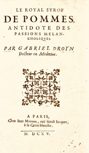 DROYN (Gabriel). Le Royal Syrop de pommes, Antidote des passions mélancholiques, par Gabriel Droyn, Docteur en medecine..