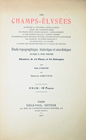 Ariste (Paul d'), Arrivetz (Maurice). Les Champs-Élysées. étude topographique, historique et anecdotique jusqu'à nos jours. Illustrée de 14 plans et 24 estampes.