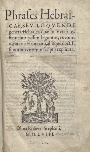 [ESTIENNE (Robert)]. Phrases hebraïcae, seu loquendi genera hebraïca quae in Veteri Testamento passim leguntur, ex commentariis Hebraeorum aliisque doctissimorum virorum scriptis explicata. Thesauri linguae hebraïcae altera pars.