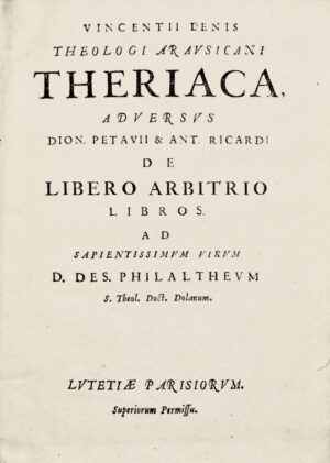 [Froidmont (Libert)]. Vincentii Lenis Theologi Arausicani Theriaca adversus Dion. Petavii et Ant. Ricardi de libero arbitrio libros.