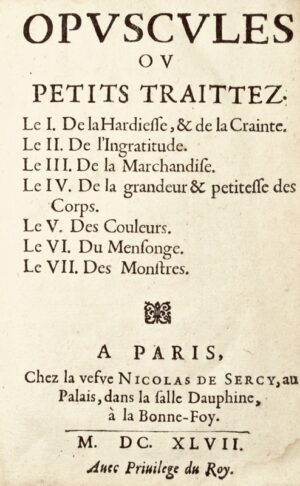 [LA MOTHE LE VAYER (François de)]. Opuscules ou Petits Traittez. Le I. De la Hardiesse et de la Crainte. Le II. De l'Ingratitude. Le III. De la Marchandise. Le IV. De la Grandeur et petitesse des Corps. Le V. Des Couleurs. Le VI. Du Mensonge. Le VII. Des Monstres.