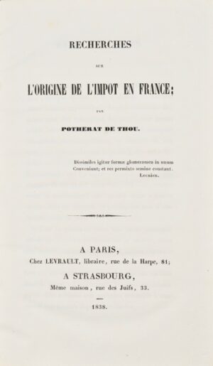 POTHERAT DE THOU (André). Recherches sur l'origine de l'impôt en France.