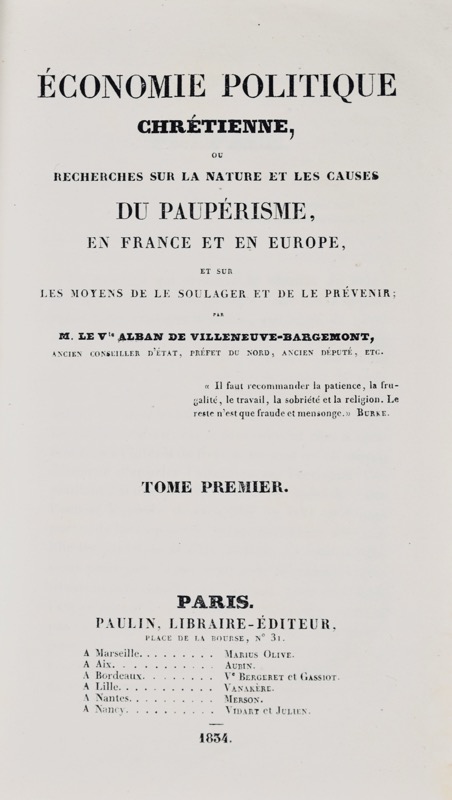 VILLENEUVE-BARGEMONT (Alban de). Économie politique chrétienne, ou recherches sur la nature et les causes du paupérisme, en France et en Europe, et sur les moyens de le soulager et de le prévenir.