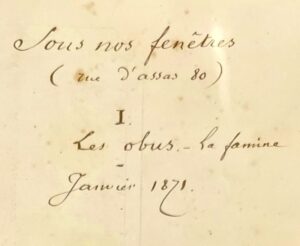Poulain d'Andecy (Jean-Baptiste) . [Souvenirs de la Famille P. d’Andecy. Janvier - Mai 1871. Manuscrit]. Sous nos fenêtres (rue d’Assas 80). I. Les Obus - la Famine. Janvier 1871. II. Le Canon - le Pétrole - Mai 1871.