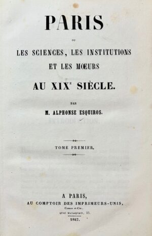 ESQUIROS (Alphonse). Paris, ou les sciences, les institutions et les moeurs au XIXe siècle.