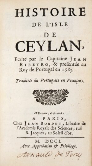 Ribeiro (João). Histoire de l'Isle de Ceylan, écrite par le capitaine Jean Ribeyro, et presentée au Roy de Portugal en 1685. Traduite du Portugais en François.