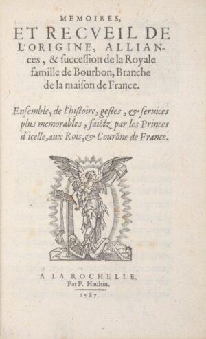 [BELLOY (Pierre de)]. Mémoires et recueil de l'origine, alliances, & succession de la royale famille de Bourbon, branche de la Maison de France. Ensemble, de l'histoire, gestes, & services plus mémorables, faictz par les Princes d'icelle, aux Rois, & Couronne de France.