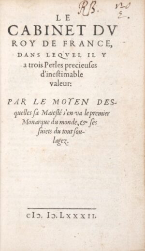 BARNAUD (Nicolas). Le Cabinet du Roy de France, dans lequel il y a trois Perles precieuses d'inestimables valeurs : Par le moyen desquelles sa Majesté s'en va le premier Monarque du monde, & ses sujets du tout soulagez.