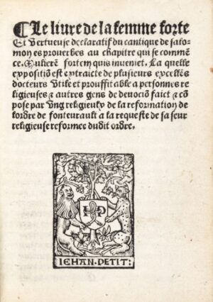 [LE ROY (François)]. Le Livre de la femme forte et vertueuse declaratif du cantique de Salomon es proverbes au chapitre qui se commence Mulierem fortem quis inveniet, la quelle exposition est extraicte de plusieurs excellens docteurs utile et prouffitable a personnes religieuses et autres gens de devocion, faict et compose par ung religieux de la reformation de lordre de Fontevrault a la requeste de sa seur religieuse reformée dudit ordre.