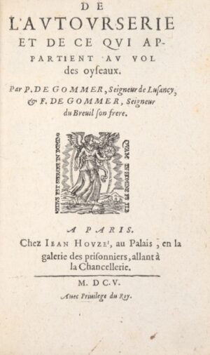 GOMMER (Pierre & François de). De l’Autourserie et de ce qui appartient au vol des oyseaux.