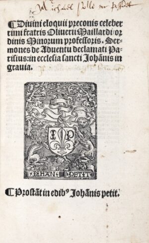MAILLARD (Olivier). Divini eloquii preconis celeberrimi fratris Oliverii Maillardi, ordinis Minorum professoris Sermones De Adventu declamati Parisius in ecclesia Sancti Johannis in Gravia.