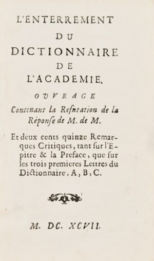 [CHASTAIN (Jean)]. L'Enterrement du Dictionnaire de l'Académie ouvrage contenant la réfutation de la réponse de M. de M. et deux cents quinze remarques critiques, tant sur l'Epitre & la préface, que sur les trois premières lettres du Dictionnaire, A, B, C.