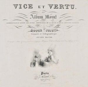 DAVID (Jules). Vice et Vertu. Album moral représentant en action les suites inévitables de la bonne et de la mauvaise conduite. Douze sujets composés et lithographiés par Jules David.