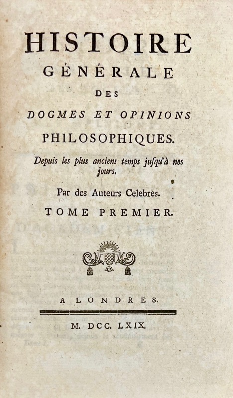 DIDEROT (Denis). Histoire générale des Dogmes et Opinions philosophiques. Depuis les plus anciens temps jusqu'à nos jours. Tirée du Dictionnaire Encyclopédique, des Arts & des Sciences.