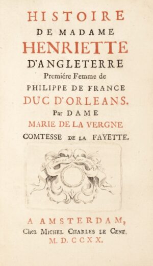 La Fayette (Madame de). Histoire de Madame Henriette d'Angleterre, première femme de Philippe de France, Duc d'Orléans.