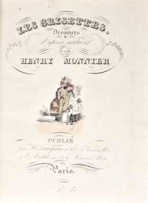 MONNIER (Henry). Les Grisettes, leurs Moeurs, leurs Habitudes, leurs bonnes Qualités, leurs Préjugés, leurs Erreurs, leurs Faiblesses, etc., dessinés d’après nature au sein de leurs plaisirs, de leurs occupations, etc.. Par Henry Monnier.