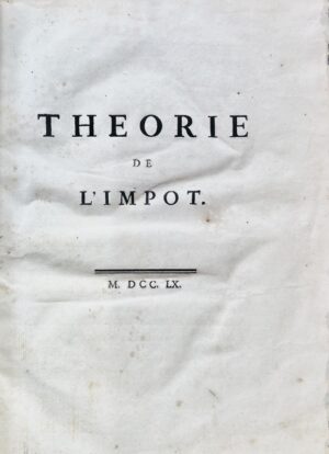 MIRABEAU (Victor Riquetti, marquis de). Théorie de l'impôt.