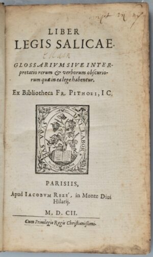 [Loi Salique]. Liber legis salicae. Glossarium sive interpretatio rerum et... - Bonnefoi Livres Anciens