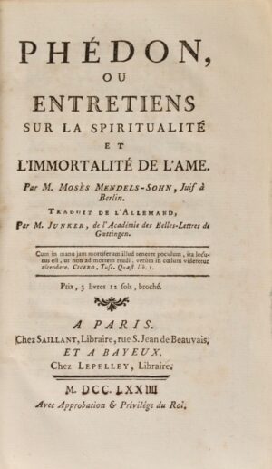 MENDELSSOHN (Moses). Phédon, ou Entretiens sur la spiritualité et l'immortalité de l'âme. Par M. Mosès Mendels-Sohn, Juif à Berlin. Traduit de l'allemand par M. Junker, de l'Académie des Belles-Lettres de Gottingen.
