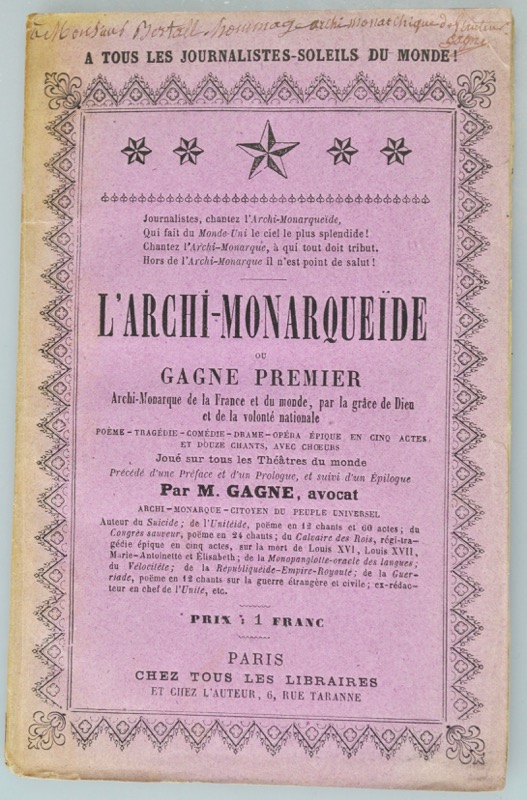 GAGNE (Paulin). L'Archi-Monarquéide, ou Gagne Premier, Archi-Monarque de la France et du monde, par la grâce de Dieu et de la volonté nationale, poème-tragédie-comédie-drame-opéra épique en 5 actes et 12 chants, avec choeurs, Joué sur tous les Théâtres du monde, précédé d'une Préface et d'un Prologue, et suivi d'un Épilogue. Par M. Gagne, Avocat, Archi-Monarque-Citoyen du Peuple souverain.