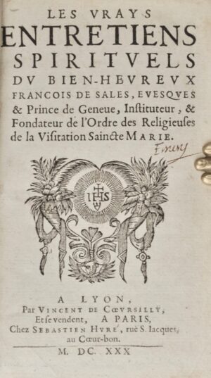 FRANÇOIS DE SALES (saint). Les Vrays Entretiens spirituels du bien-heureux François de Sales, Evesques & Prince de Geneve, instituteur, & fondateur de l'Ordre des Religieuses de la Visitation Saincte Marie.
