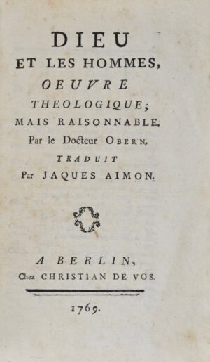 [VOLTAIRE (François-Marie Arouet de)]. Dieu et les Hommes, Oeuvre théologique ; mais raisonnable. Par le Docteur Obern. Traduit par Jaques Aimon.