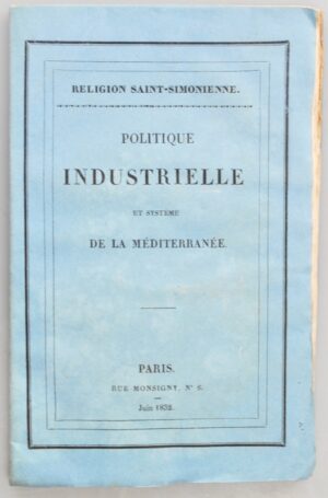 CHEVALIER (Michel). Religion saint-simonienne. Politique Industrielle et système de la Méditerranée.