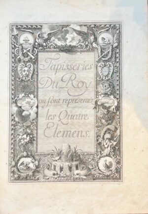 FÉLIBIEN (André). Tapisseries du Roi, où sont representez les Quatre Élémens et les Quatre Saisons.
