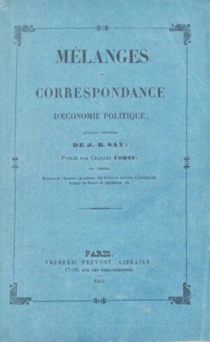 SAY (Jean-Baptiste). Mélanges et correspondance d'économie politique. Ouvrage posthume de J.-B. Say, publié par Charles Comte, son gendre.