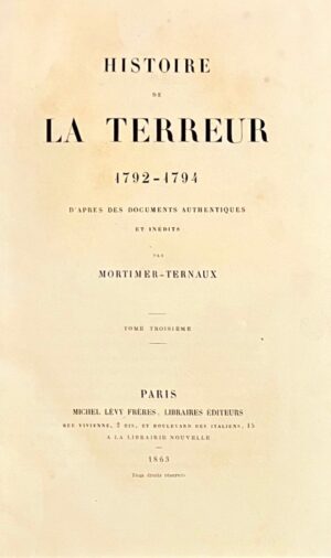 MORTIMER-TERNAUX (Louis). Histoire de la Terreur, 1792-1794. D'après les documents authentiques et des pièces inédites.