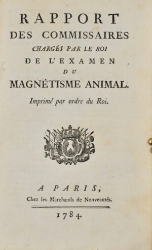 [Magnétisme animal]. Recueil de 6 pièces. Rapport des Commissaires chargés par le Roi de l'examen du magnétisme animal. Imprimé par ordre du Roi.