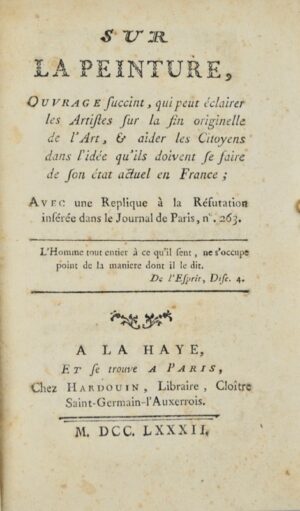 [Paul (critique d'art)]. Sur la peinture, ouvrage succinct, qui peut éclairer les artistes sur la fin originelle de l'art, & aider les citoyens dans l'idée qu'ils doivent se faire de son état actuel en France ; avec une replique à la réfutation insérée dans le Journal de Paris, n°263.