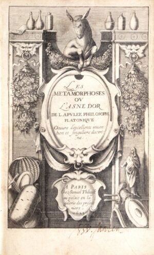 APULÉE. Les Métamorphoses ou L'Asne d'or de L. Apulee philosophe platonique. Oeuvre d'excellente invention et singulière doctrine.