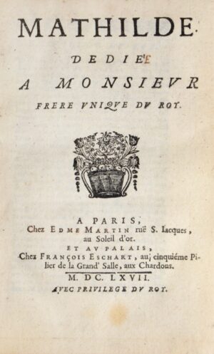[SCUDÉRY (Madeleine de)]. Mathilde. Dédié à Monsieur frère unique du Roy. - Bonnefoi Livres Anciens