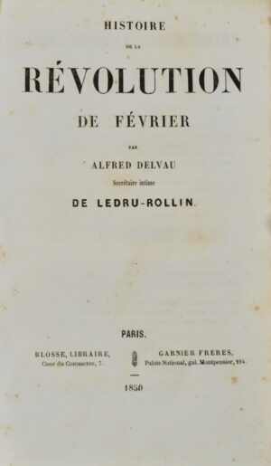 DELVAU (Alfred). Histoire de la Révolution de Février par Alfred Delvau secrétaire intime de Ledru-Rollin.