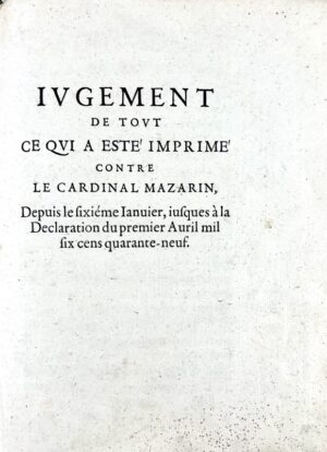 NAUDÉ Gabriel. Jugement de tout ce qui a esté imprimé contre le cardinal Mazarin, depuis le sixième janvier, jusques à la Déclaration du premier Avril mil six cens quarante-neuf.