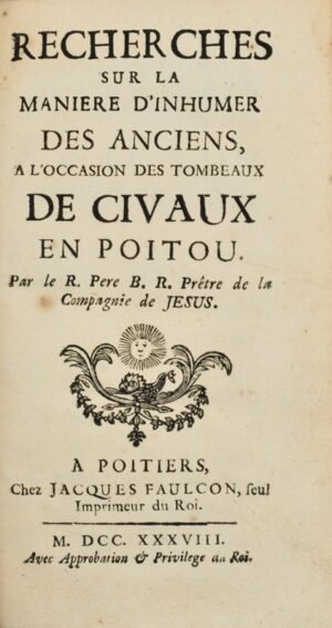 [Routh (Bernard)]. Recherches sur la manière d'inhumer des anciens, à l'occasion des tombeaux de Civaux en Poitou.
