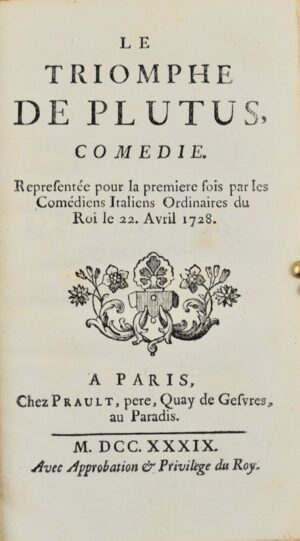 MARIVAUX (Pierre Carlet de Chamblain de). Le Triomphe de Plutus. Comédie. Représentée pour la première fois par les Comédiens Italiens Ordinaires du Roi le 22 Avril 1728.