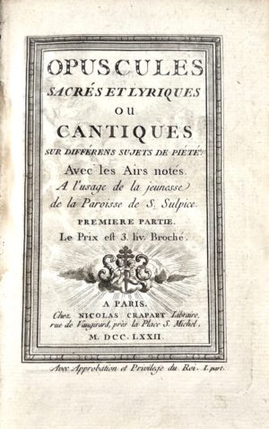 [DONCOURT (Henri-François-Simon de)]. Opuscules sacrés et lyriques ou cantiques sur différens sujets de piété. Avec les airs notés. A l'usage de la jeunesse de la paroisse de S. Sulpice.
