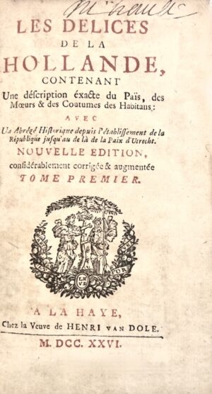 PARIVAL (Jean-Nicolas de). Les Délices de la Hollande, contenant une description exacte du païs, des Moeurs & des Coutumes des Habitans : avec un abrégé historique depuis l'établissement de la République jusqu'au de là de la paix d'Utrecht. Nouvelle édition considérablement corrigée et augmentée.