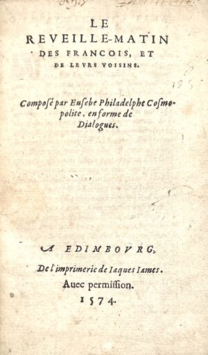 BARNAUD (Nicolas). Le Réveille-matin des François et de leurs voisins. Composé par Eusèbe Philadelphe Cosmopolite, en formes de Dialogues.