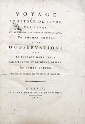 HOWEL (Thomas). Voyage en retour de l'Inde par terre et par une route en partie inconnue jusqu'ici ; suivi d'Observations sur le passage dans l'Inde par l'Égypte et le grand désert par James Capper. À