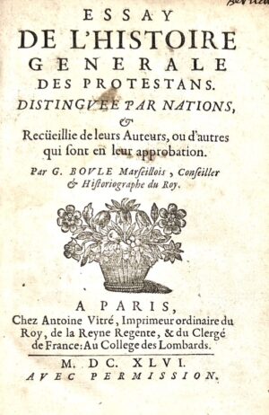 BOULE (Gabriel). Essay de l'histoire Générale des Protestans. Distinguée par Nations, et recüeillie de leurs Auteurs, ou d'autres qui sont en leur approbation.