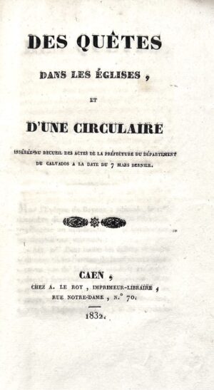 Thomine-Desmazures (Pierre-Jacques-François). Des quêtes dans les Églises et d'une circulaire insérée au recueil des actes de la préfecture du département du Calvados à la date du 7 mars dernier.