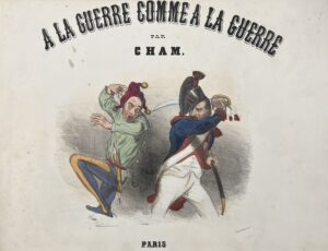CHAM (Amédée de Noé, dit). A la Guerre comme à la Guerre.