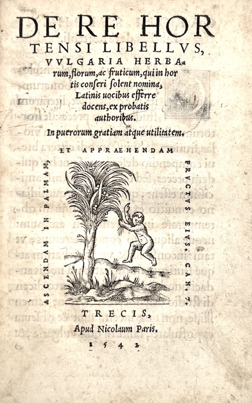 ESTIENNE (Charles). De re hortensi libellus, vulgaria herbatum, florum, ac fruticum, qui in hortis conferi solent nomina, Latinis vocibus efferre docens, ex probatis authoribus. In puerorum gratiam atque utilitatem.