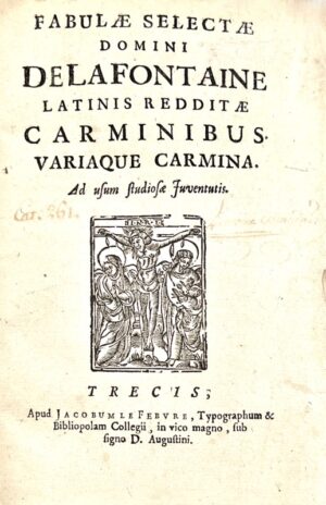 LA FONTAINE (Jean de). Fabulae selectae domini de La Fontaine latinis redditae carminibus variaque carmina, ad usum studiosae juventutis.